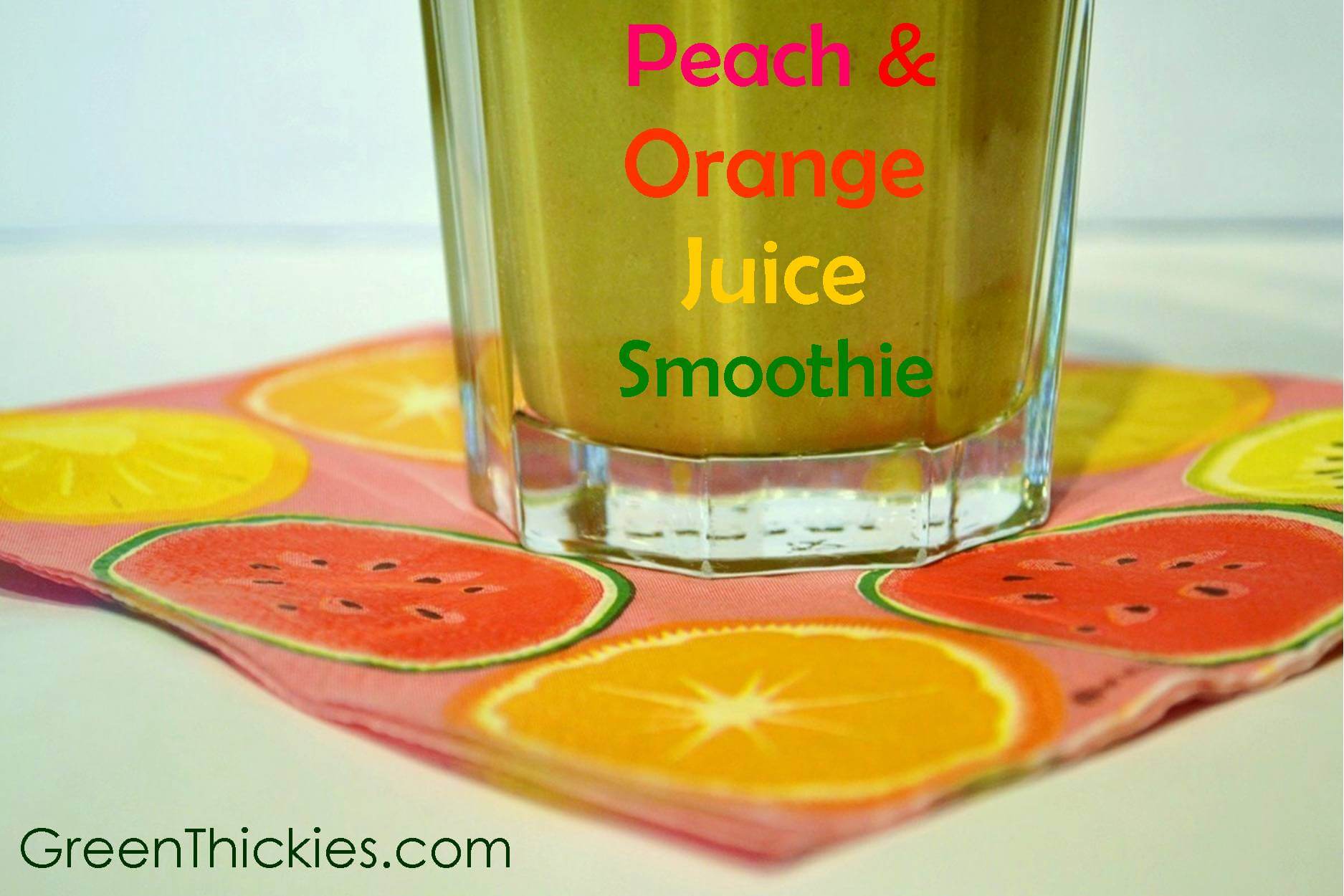 Peach and Orange Juice Smoothie Green Thickie Thursdays